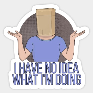 I Have no Idea What I'm Doing Sticker